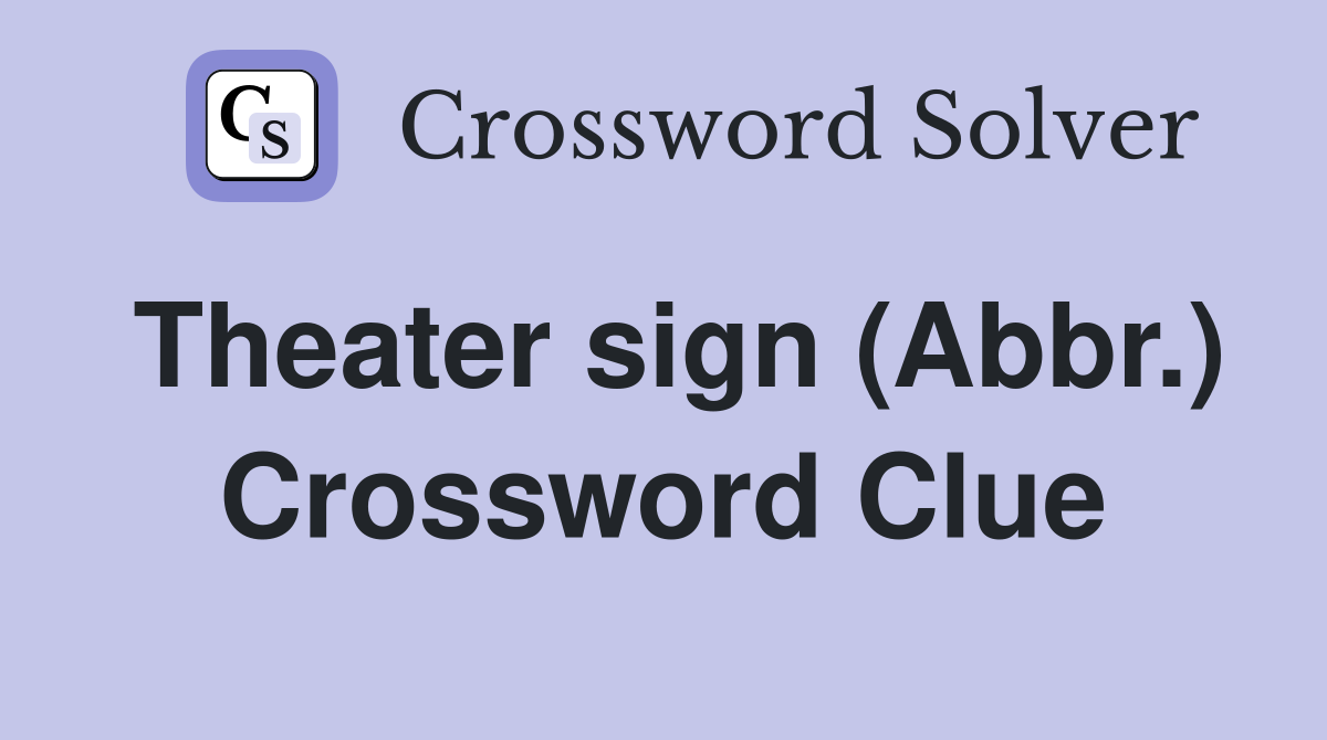 Theater sign (Abbr.) Crossword Clue Answers Crossword Solver